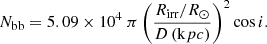 $$ \begin{aligned} N_{\rm bb} = 5.09 \times 10^{4}\ \pi \left(\frac{R_\mathrm{irr} /R_\odot }{D\,(\mathrm kpc)}\right)^2 \cos i. \end{aligned} $$