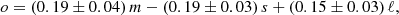 $$ \begin{aligned} o = (0.19\pm 0.04)\,m - (0.19\pm 0.03)\,s + (0.15\pm 0.03)\,\ell , \end{aligned} $$