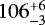 $106^{&#x002B;6}_{-3}$