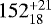 $152^{&#x002B;21}_{18}$