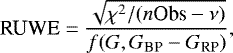 \begin{equation*} \textrm{RUWE} = \frac{\sqrt{\chi^2/(n\textrm{Obs} - \nu)}}{f(G,G_{\textrm{BP}}-G_{\textrm{RP}})} ,\end{equation*}