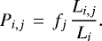 \begin{equation*}\smallskip P_{i,j}\,=\,f_{j}\,\frac{L_{i,j}}{L_i} .\end{equation*}