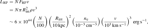 $$ \begin{aligned} L_{\rm RP}&= N F_{\rm RP}{ v}\nonumber \\&= N \pi R_{\rm int}^2 \rho { v}^3\nonumber \\&\sim 6 \times 10^{44} \left( \frac{N}{100} \right) \left( \frac{R_{\rm int}}{10\,\mathrm{kpc}} \right)^{2} \left(\frac{n_{\rm e}}{10^{-3}\,\mathrm{cm^{-3}}} \right) \left(\frac{{ v}}{10^3\,\mathrm{km\,s^{-1}}} \right)^{3}\,\mathrm{erg\,s^{-1}}, \end{aligned} $$