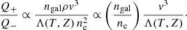 $$ \begin{aligned} \frac{Q_{+}}{Q_{-}} \propto \frac{n_{\rm gal} \rho { v}^3}{\Lambda (T,Z)\, n_{\rm e}^2} \propto \left( \frac{n_{\rm gal}}{n_{\rm e}}\right) \frac{{ v}^3}{\Lambda (T,Z)}\cdot \end{aligned} $$