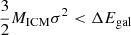 $ \frac{3}{2}M_{\mathrm{ICM}} \sigma^2 < \Delta E_{\mathrm{gal}} $