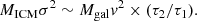 $$ \begin{aligned} M_{\rm ICM} \sigma ^2 \sim M_{\rm gal} { v}^2 \times (\tau _2/\tau _1). \end{aligned} $$