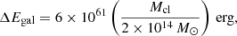 $$ \begin{aligned} \Delta E_{\rm gal} = 6 \times 10^{61} \left(\frac{M_{\rm cl}}{2\times 10^{14}\,M_{\odot }}\right)\,\mathrm{erg}, \end{aligned} $$