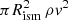 $ \pi R_{\rm ism}^2 \, \rho {\it v}^2 $