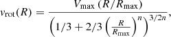 $$ \begin{aligned} v_{\rm rot} (R) = \frac{V_{\rm max}\left(R/R_{\rm max} \right)}{\left(1/3 + 2/3 \left(\frac{R}{R_{\rm max}}\right)^n\right)^{3/2n}}, \end{aligned} $$