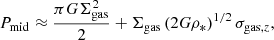 $$ \begin{aligned} P_{\rm mid} \approx \frac{\pi G \Sigma _{\rm gas}^2}{2} + \Sigma _{\rm gas} \left(2G\rho _*\right)^{1/2} \sigma _{\mathrm{gas},z} , \end{aligned} $$