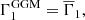 $$ \begin{aligned} {\Gamma }_1^\mathrm{GGM} = \overline{\Gamma }_1, \end{aligned} $$
