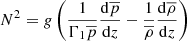 $$ \begin{aligned} N^2=g\left(\frac{1}{{\Gamma }_1 \overline{p}} \frac{\mathrm{d}\overline{p}}{\mathrm{d}z} - \frac{1}{\overline{\rho }}\frac{\mathrm{d}\overline{\rho }}{\mathrm{d}z}\right) \end{aligned} $$