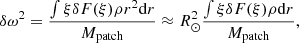 $$ \begin{aligned} \delta \omega ^2 = \frac{\int \xi \delta F(\xi ) \rho r^2 \mathrm{d}r}{M_{\rm patch}} \approx R_\odot ^2 \frac{\int \xi \delta F(\xi ) \rho \mathrm{d}r}{M_{\rm patch}}, \end{aligned} $$