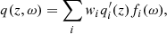$$ \begin{aligned} q(z,\omega )=\sum _i { w}_i q_i^\prime (z) f_i(\omega ), \end{aligned} $$