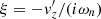 $ \xi = -{\it v}_z^\prime/(i\omega_n) $