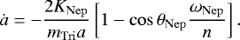 \begin{equation*}\dot a=-{2K_{\mathrm{Nep}} \over m_{\mathrm{Tri}}a}\left[1-\cos \theta_{\mathrm{Nep}} {\omega_{\mathrm{Nep}} \over n} \right]. \end{equation*}