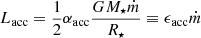 $$ \begin{aligned} L_{\rm acc} = \frac{1}{2} \alpha _{\rm acc}\frac{G M_\star \dot{m}}{R_\star }\equiv \epsilon _{\rm acc} \dot{m} \end{aligned} $$