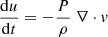 $ \frac{\mathrm{d}u}{\mathrm{d}t}=-\frac{P}{\rho} \ \nabla \cdot v $