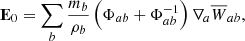 $$ \begin{aligned} \mathbf E _0= \sum _b \frac{m_b}{\rho _b}\left(\Phi _{ab}+\Phi _{ab}^{-1}\right)\nabla _a \overline{W}_{ab} , \end{aligned} $$