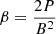 $ \beta=\frac{2P}{B^2} $