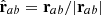 $ \hat{\mathbf{r}}_{ab}={\mathbf{r}}_{ab}/|{\mathbf{r}}_{ab}| $