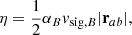 $$ \begin{aligned} \eta =\frac{1}{2}\alpha _B v_{\mathrm{sig},B} |\mathbf{r }_{ab}| , \end{aligned} $$