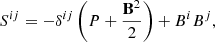 $$ \begin{aligned} S^{ij}=-\delta ^{ij}\left(P+\frac{\mathbf{B }^2}{2}\right)+B^iB^j , \end{aligned} $$