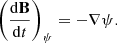 $$ \begin{aligned} \left(\frac{\mathrm{d}\mathbf B }{\mathrm{d}t}\right)_{\psi }=-\nabla \psi . \end{aligned} $$