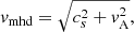 $$ \begin{aligned}&v_{\rm mhd}=\sqrt{c_s^2+v_{\rm A}^2} ,\end{aligned} $$
