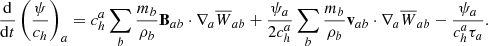 $$ \begin{aligned}&\frac{\mathrm{d}}{\mathrm{d}t}\left(\frac{\psi }{c_h}\right)_a=c_h^a\sum _b \frac{m_b}{\rho _b}\mathbf B _{ab}\cdot \nabla _a \overline{W}_{ab}+\frac{\psi _a}{2c_h^a}\sum _b \frac{m_b}{\rho _b}\mathbf v _{ab}\cdot \nabla _a \overline{W}_{ab}-\frac{\psi _a}{c_h^a\tau _a} . \end{aligned} $$