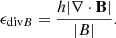 $$ \begin{aligned} \epsilon _{\mathrm{div}B}=\frac{h|\nabla \cdot \mathbf B |}{|B|} . \end{aligned} $$