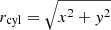 $ r_{\mathrm{cyl}}=\sqrt{x^2+y^2} $