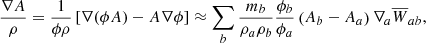 $$ \begin{aligned}&\frac{\nabla A}{\rho } = \frac{1}{\phi \rho } \left[\nabla (\phi A) - A\nabla \phi \right] \approx \sum _b \frac{m_b}{\rho _a\rho _b}\frac{\phi _b}{\phi _a}\left(A_b-A_a\right)\nabla _a \overline{W}_{ab}, \end{aligned} $$