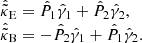 $$ \begin{aligned} \begin{array}{ll}&\hat{\tilde{\kappa }}_{\rm E} = \hat{P}_1 \hat{\gamma }_1 + \hat{P}_2 \hat{\gamma }_2,\\&\hat{\tilde{\kappa }}_{\rm B} = - \hat{P}_2 \hat{\gamma }_1 + \hat{P}_1 \hat{\gamma }_2. \end{array} \end{aligned} $$