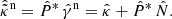 $$ \begin{aligned} \hat{\tilde{\kappa }}^\mathrm{n} = \hat{P}^* \, \hat{ \gamma }^\mathrm{n} = \hat{\kappa }+ \hat{P}^* \, \hat{N}. \end{aligned} $$