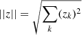 $ || z || =\smash{\sqrt{ \sum_{k}(z_{k})^2}} $