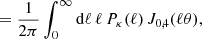 $$ \begin{aligned}&= \frac{1}{2\pi } \int _0^{\infty } \mathrm{d}\ell \, \ell \, P_{\rm \kappa }(\ell ) \,{J}_{0,4}(\ell \theta ) , \end{aligned} $$