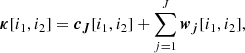 $$ \begin{aligned} {\boldsymbol{\kappa }}[i_1, i_2]= {\boldsymbol{c_{J}}}[i_1, i_2] + \sum _{j=1}^{J} {\boldsymbol{w_{j}}}[i_1,i_2], \end{aligned} $$