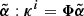 $ \boldsymbol{\tilde \alpha}: \boldsymbol{\kappa^{i}} = \boldsymbol{\Phi} \boldsymbol{ \tilde\alpha} $