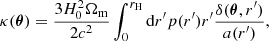 $$ \begin{aligned} \kappa (\boldsymbol{\theta }) =\frac{3H^2_0\Omega _{\rm m}}{2 c^2}\int _0^{r_{\rm H}} \mathrm{d}r^{\prime} p(r^{\prime} )r^{\prime} \frac{\delta (\boldsymbol{\theta }, r^{\prime} )}{a(r^{\prime} )}, \end{aligned} $$