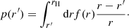 $$ \begin{aligned} p(r^{\prime} ) =\int _{r^{\prime} }^{r_{\rm H}} \mathrm{d}r f(r)\frac{r-r^{\prime} }{r}\cdot \end{aligned} $$