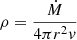 $$ \begin{aligned}&\rho = \frac{\dot{M} }{4 \pi r^{2} { v}} \end{aligned} $$