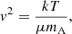 $$ \begin{aligned} { v}^2 = \frac{k T}{\mu m_{\rm A}} , \end{aligned} $$