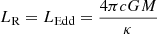 $ L_{\mathrm{R}} = L_{\mathrm{Edd}} = \frac{4 \pi cGM}{\kappa} $