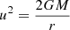 $ u^2= \frac{2GM}{r} $