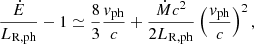 $$ \begin{aligned} \frac{\dot{E}}{L_{\rm R,ph}} - 1 \simeq \frac{8}{3} \frac{{ v}_{\rm ph}}{c} +\frac{\dot{M} c^2}{2 L_{\rm R,ph}} \left(\frac{{ v}_{\rm ph}}{c} \right)^2 , \end{aligned} $$