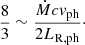 $$ \begin{aligned} \frac{8}{3} \sim \frac{\dot{M} c { v}_{\rm ph} }{2 L_{\rm R,ph}}\cdot \end{aligned} $$