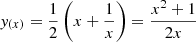 $$ \begin{aligned}&{ y}_{(x)} = \frac{1}{2} \left( x + \frac{1}{x} \right) = \frac{x^2 +1}{2x} \end{aligned} $$