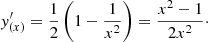 $$ \begin{aligned}&{ y}^{\prime }_{(x)} = \frac{1}{2}\left( 1 - \frac{1}{x^2} \right) = \frac{x^2-1}{2x^2}\cdot \end{aligned} $$