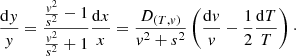 $$ \begin{aligned} \frac{\mathrm{d}{ y}}{{ y}} = \frac{\frac{{ v}^2}{s^2}-1}{\frac{{ v}^2}{s^2}+ 1} \frac{\mathrm{d}x}{x} = \frac{D_{(T,{ v})}}{{ v}^2 +s^2} \left( \frac{\mathrm{d}{ v}}{{ v}} - \frac{1}{2} \frac{\mathrm{d}T}{T} \right)\cdot \end{aligned} $$